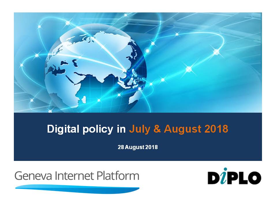 Internet governance in July and August 2018
