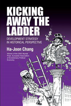 Kicking Away the Ladder by Ha-Joon Chang